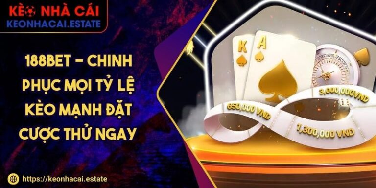 188bet - Chinh Phục Mọi Tỷ Lệ Kèo Mạnh Đặt Cược Thử Ngay