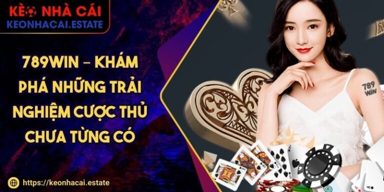 789WIN – Khám Phá Những Trải Nghiệm Cược Thủ Chưa Từng Có