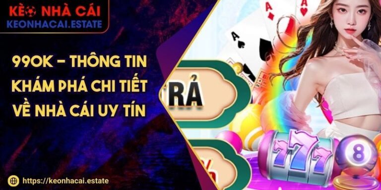 99ok - Thông Tin Khám Phá Chi Tiết Về Nhà Cái Uy Tín