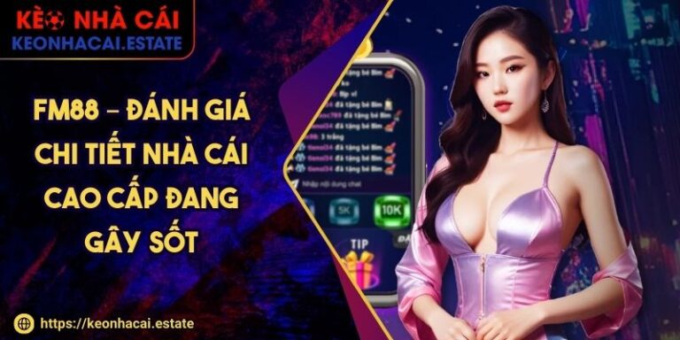 FM88 – Đánh Giá Chi Tiết Nhà Cái Cao Cấp Đang Gây Sốt