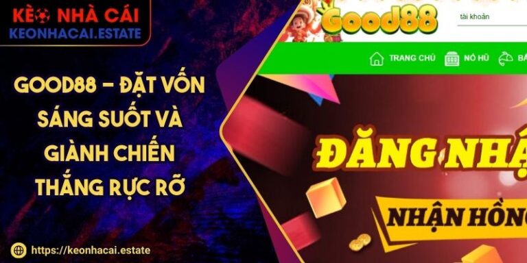 Good88 - Đặt Vốn Sáng Suốt Và Giành Chiến Thắng Rực Rỡ