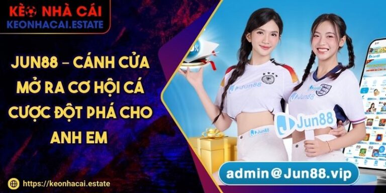 Jun88 – Cánh Cửa Mở Ra Cơ Hội Cá Cược Đột Phá Cho Anh Em