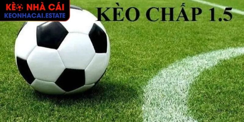 Giới thiệu sơ lược về kèo chấp 1.5 trái