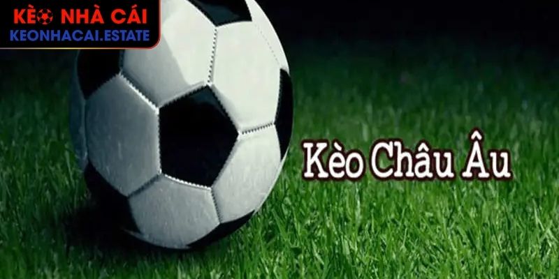 Khái niệm cơ bản nhất của kèo châu Âu