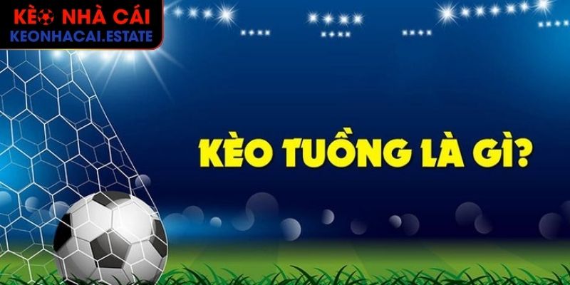 Kèo Tuồng Là Gì? Tất Cả Những Điều Để Tránh Bẫy KEONHACAI 1 Giải thích về kèo tuồng là gì