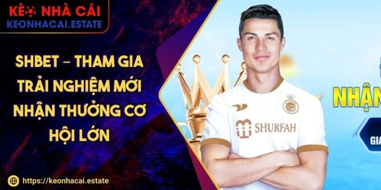 Shbet – Tham Gia Trải Nghiệm Mới Nhận Thưởng Cơ Hội Lớn